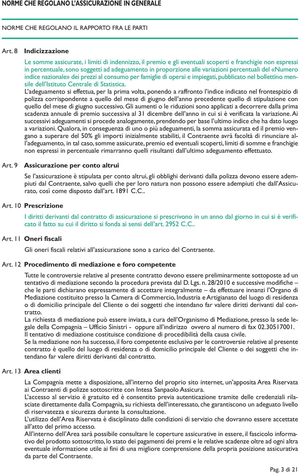 percentuali del «Numero indice nazionale» dei prezzi al consumo per famiglie di operai e impiegati, pubblicato nel bollettino mensile dell Istituto Centrale di Statistica.