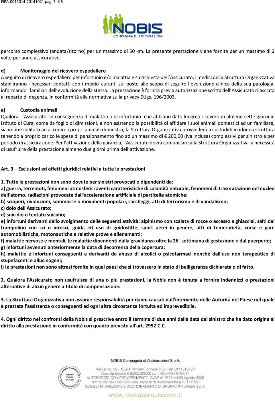 contatti con i medici curanti sul posto allo scopo di seguire l evoluzione clinica della sua patologia, informando i familiari dell evoluzione della stessa.