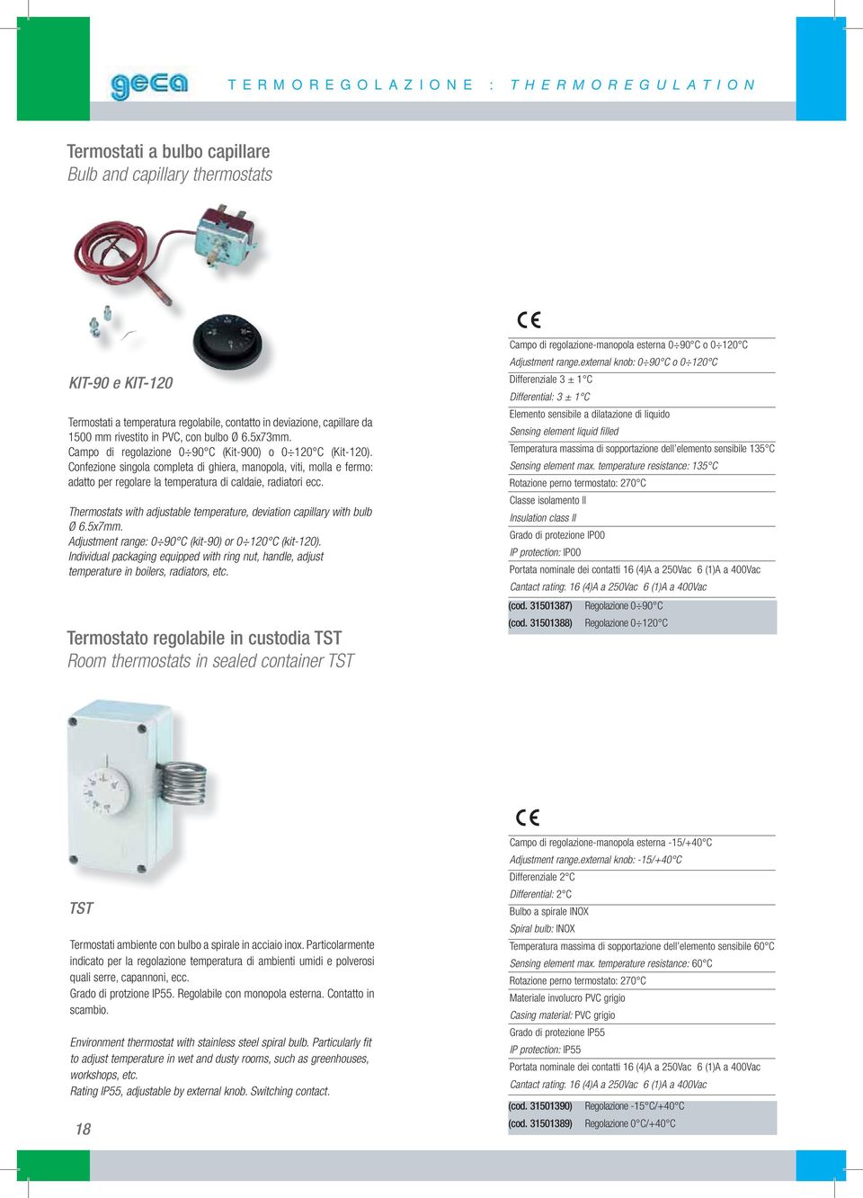 Individual packaging equipped with ring nut, handle, adjust temperature in boilers, radiators, etc. Termostato regolabile in custodia TST Room thermostats in sealed container TST Adjustment range.