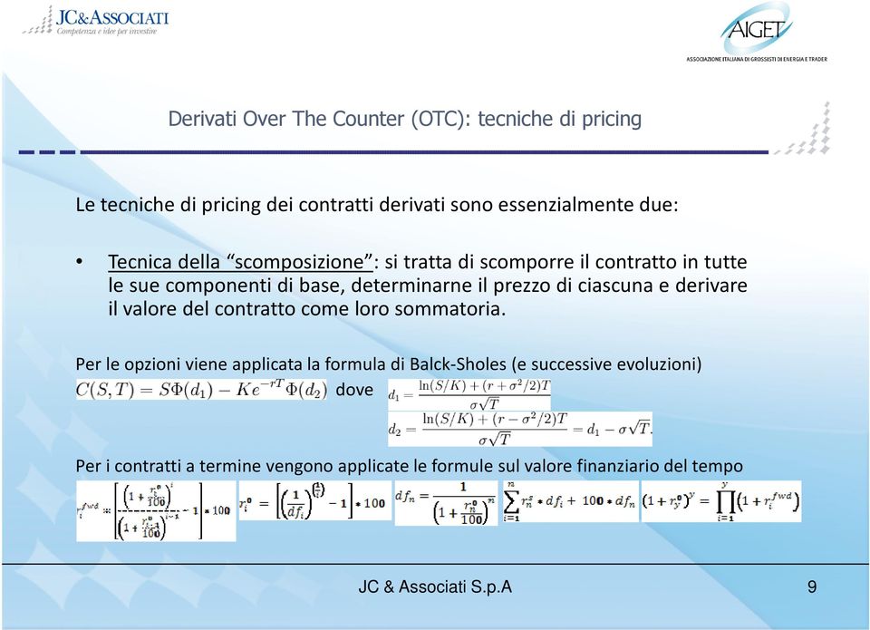 prezzo di ciascuna e derivare il valore del contratto come loro sommatoria.