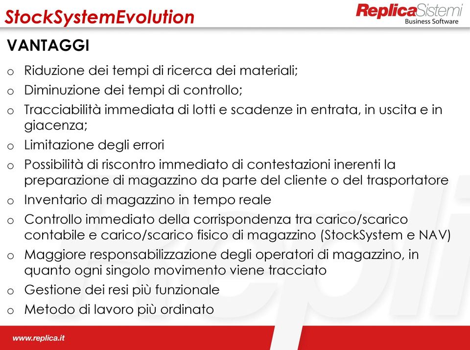 trasportatore o Inventario di magazzino in tempo reale o Controllo immediato della corrispondenza tra carico/scarico contabile e carico/scarico fisico di magazzino (StockSystem