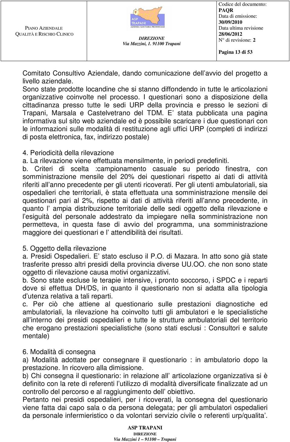 I questionari sono a disposizione della cittadinanza presso tutte le sedi URP della provincia e presso le sezioni di Trapani, Marsala e Castelvetrano del TDM.