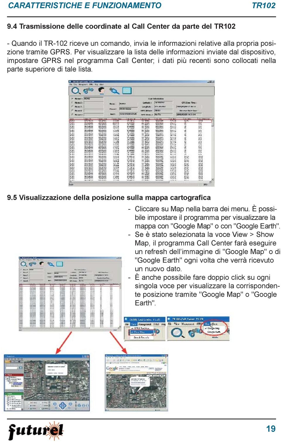 5 Visualizzazione della posizione sulla mappa cartografica - Cliccare su Map nella barra dei menu. È possibile impostare il programma per visualizzare la mappa con "Google Map" o con "Google Earth".