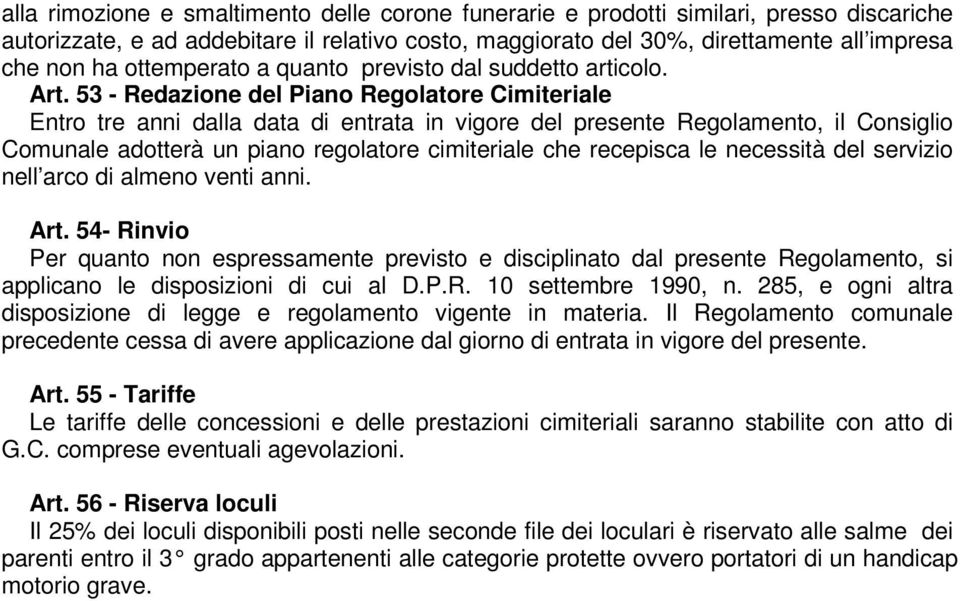 53 - Redazione del Piano Regolatore Cimiteriale Entro tre anni dalla data di entrata in vigore del presente Regolamento, il Consiglio Comunale adotterà un piano regolatore cimiteriale che recepisca