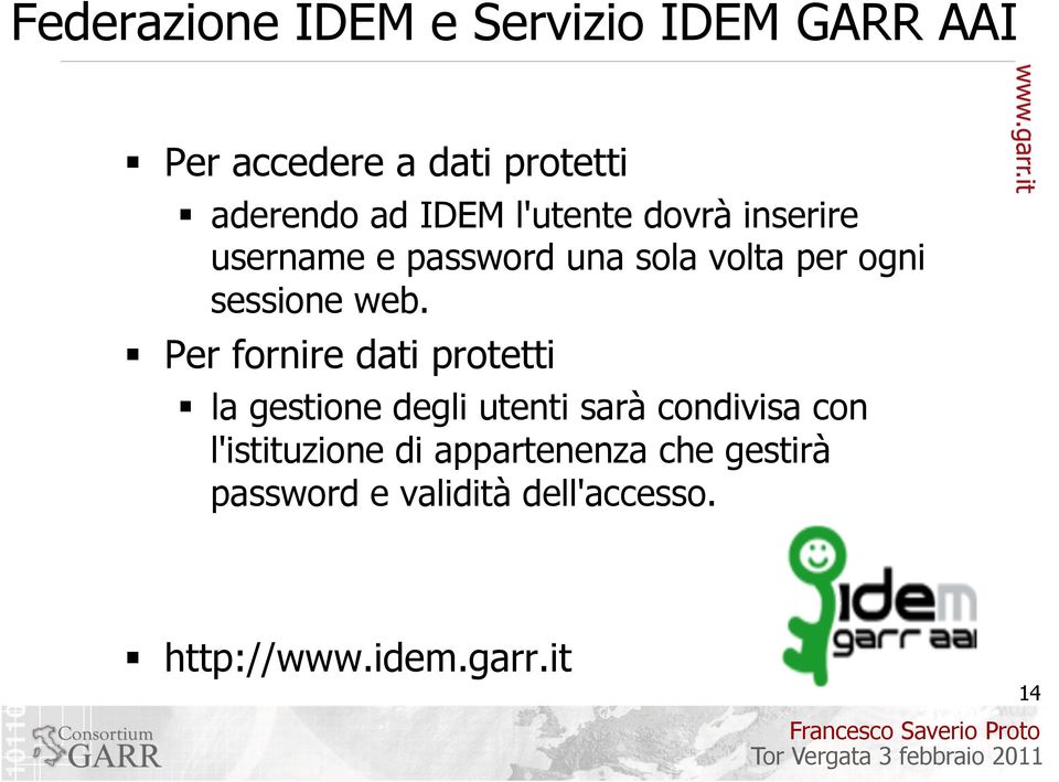 Per fornire dati protetti la gestione degli utenti sarà condivisa con l'istituzione