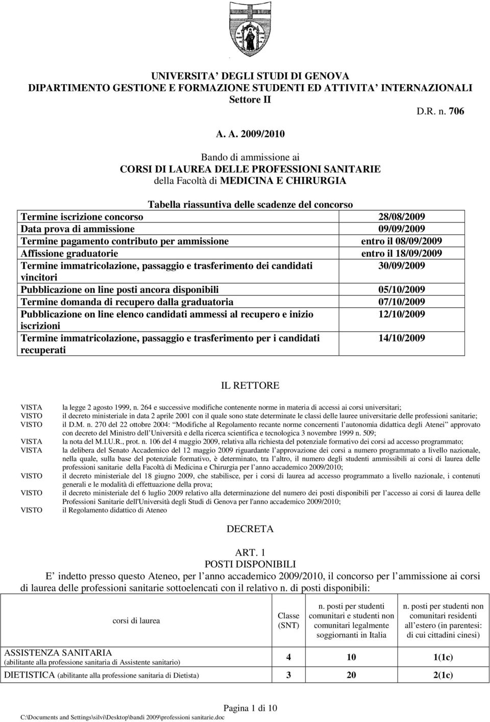 A. 2009/2010 Bando di ammissione ai CORSI DI LAUREA DELLE PROFESSIONI SANITARIE della Facoltà di MEDICINA E CHIRURGIA Tabella riassuntiva delle scadenze del concorso Termine iscrizione concorso