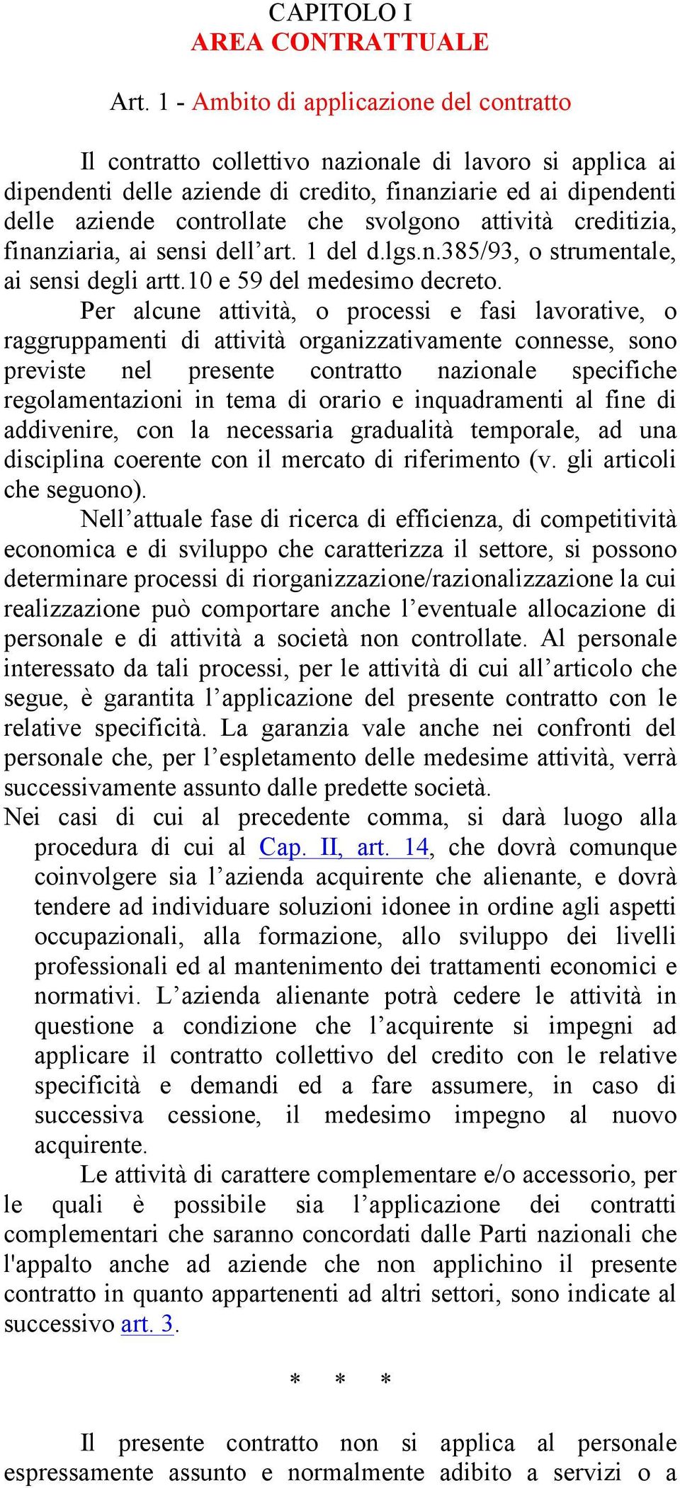 svolgono attività creditizia, finanziaria, ai sensi dell art. 1 del d.lgs.n.385/93, o strumentale, ai sensi degli artt.10 e 59 del medesimo decreto.