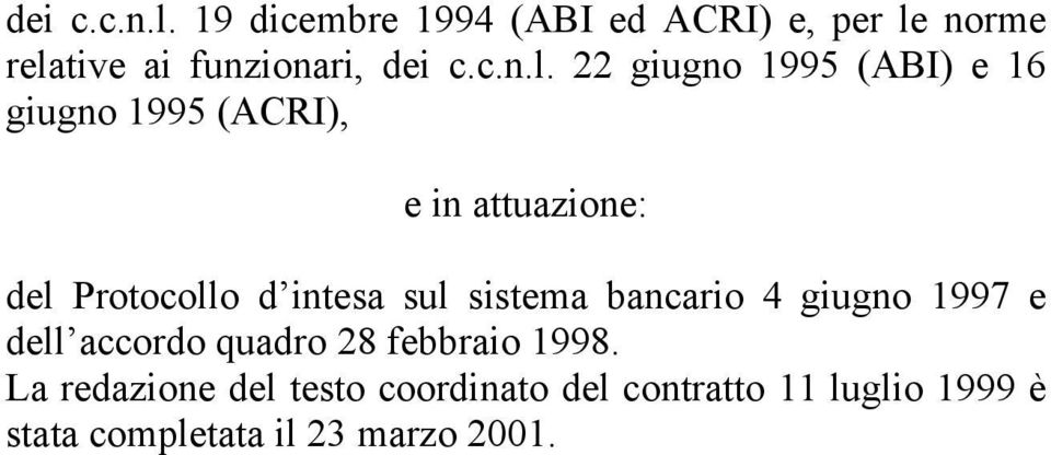 22 giugno 1995 (ABI) e 16 giugno 1995 (ACRI), e in attuazione: del Protocollo d intesa