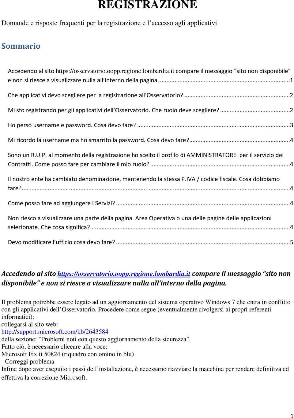 ...2 Mi sto registrando per gli applicativi dell Osservatorio. Che ruolo deve scegliere?...2 Ho perso username e password. Cosa devo fare?...3 Mi ricordo la username ma ho smarrito la password.