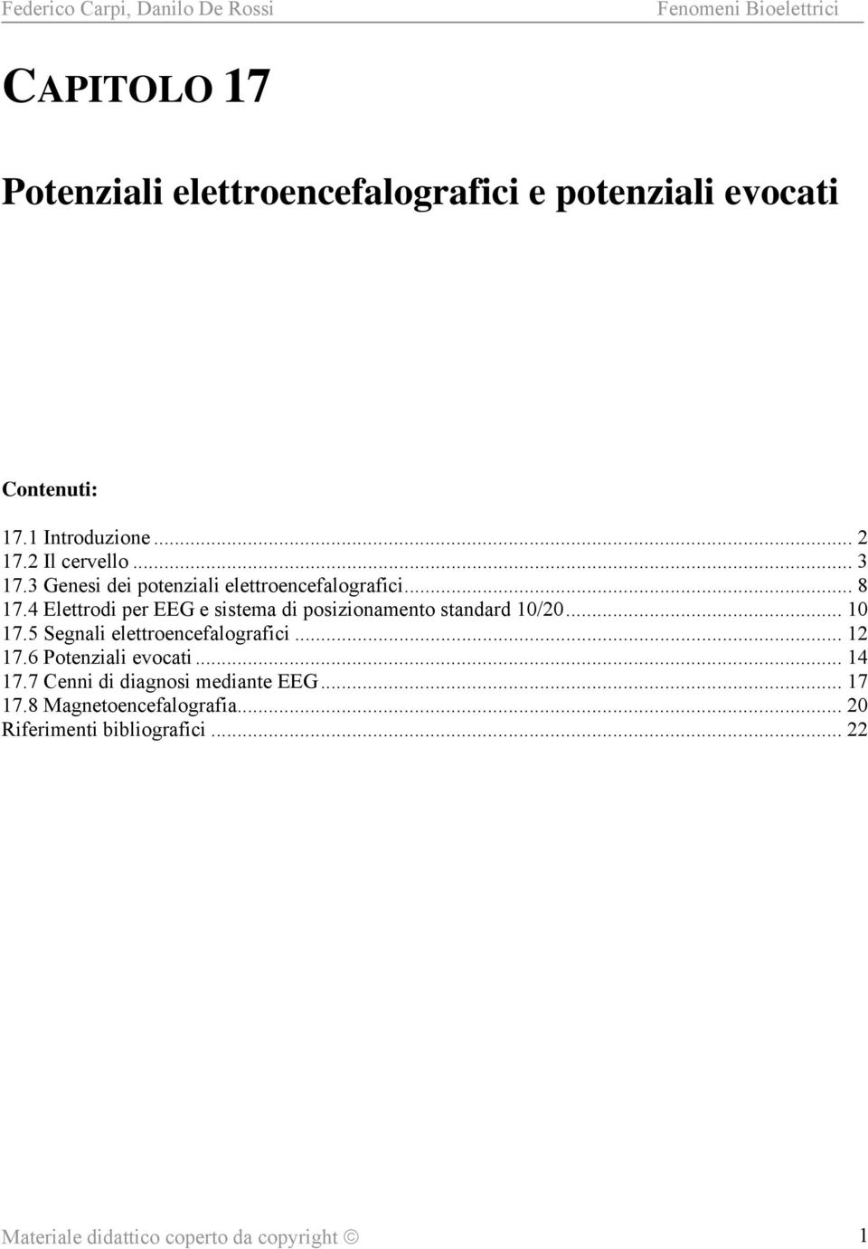 4 Elettrodi per EEG e sistema di posizionamento standard 10/20... 10 17.5 Segnali elettroencefalografici... 12 17.