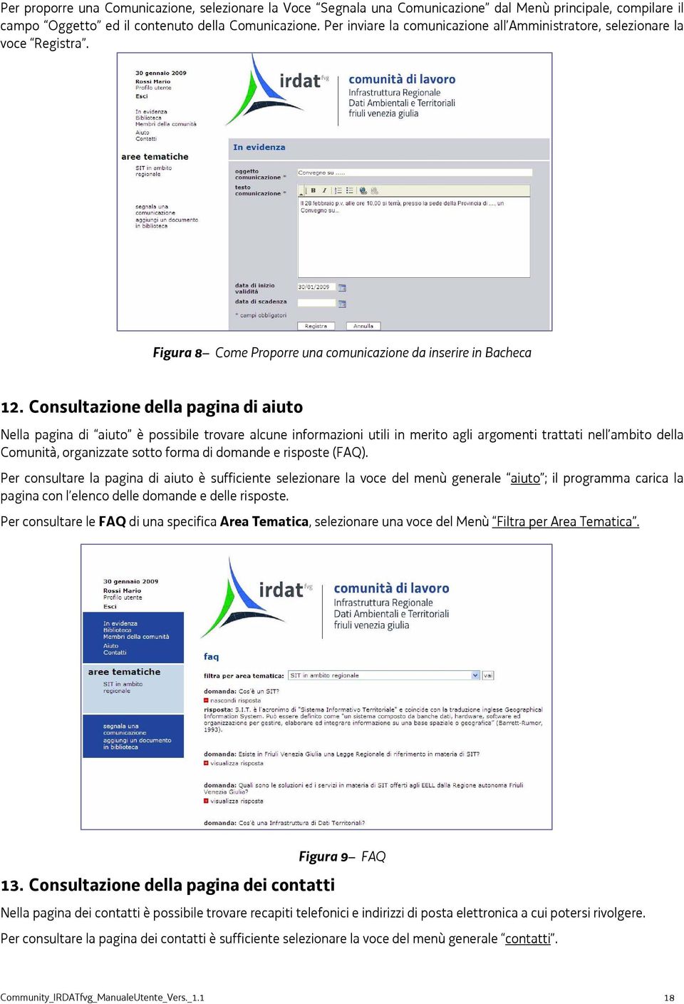 Consultazione della pagina di aiuto Nella pagina di aiuto è possibile trovare alcune informazioni utili in merito agli argomenti trattati nell ambito della Comunità, organizzate sotto forma di