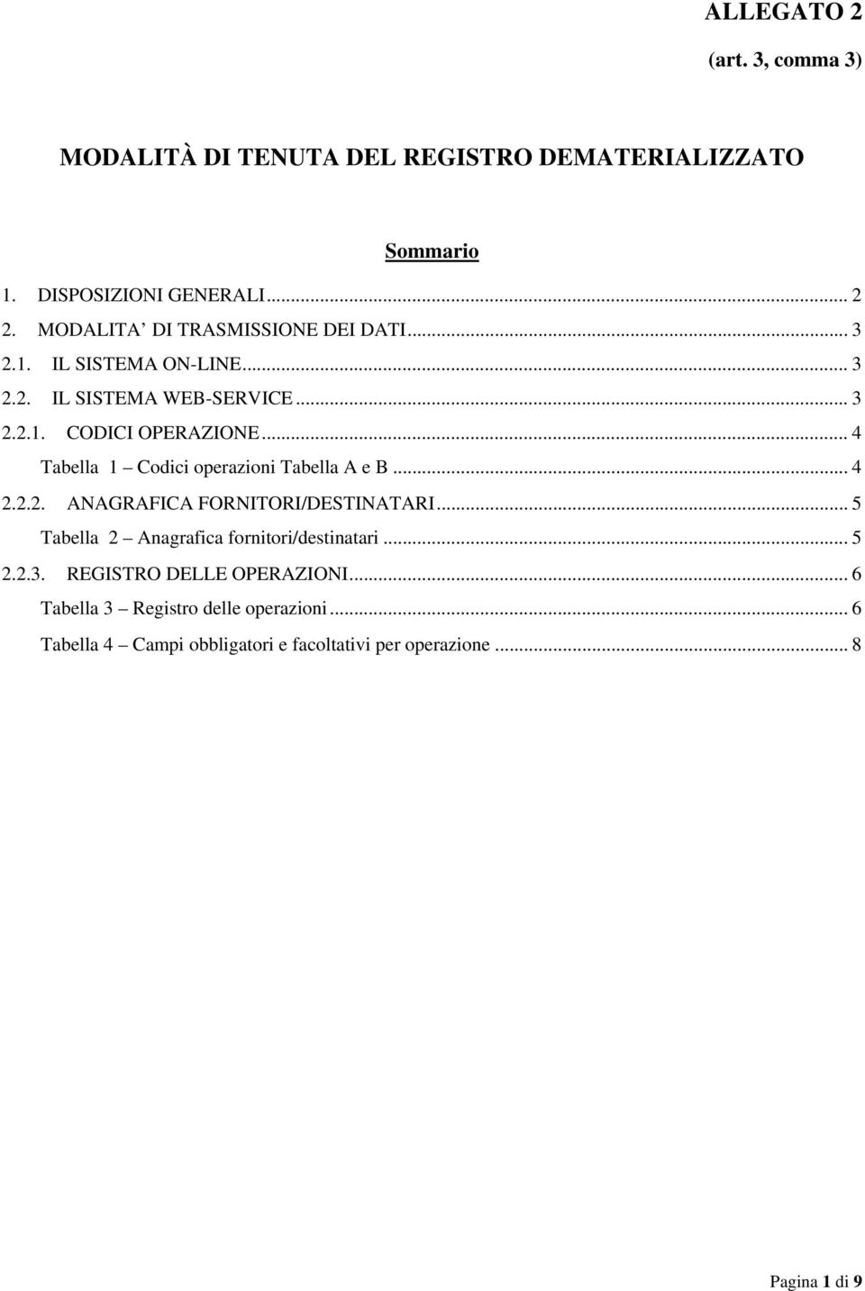 .. 4 1 Codici operazioni... 4 2.2.2. AGRAFICA FORNITORI/DESTINATARI... 5 2 Anagrafica fornitori/destinatari... 5 2.2.3.