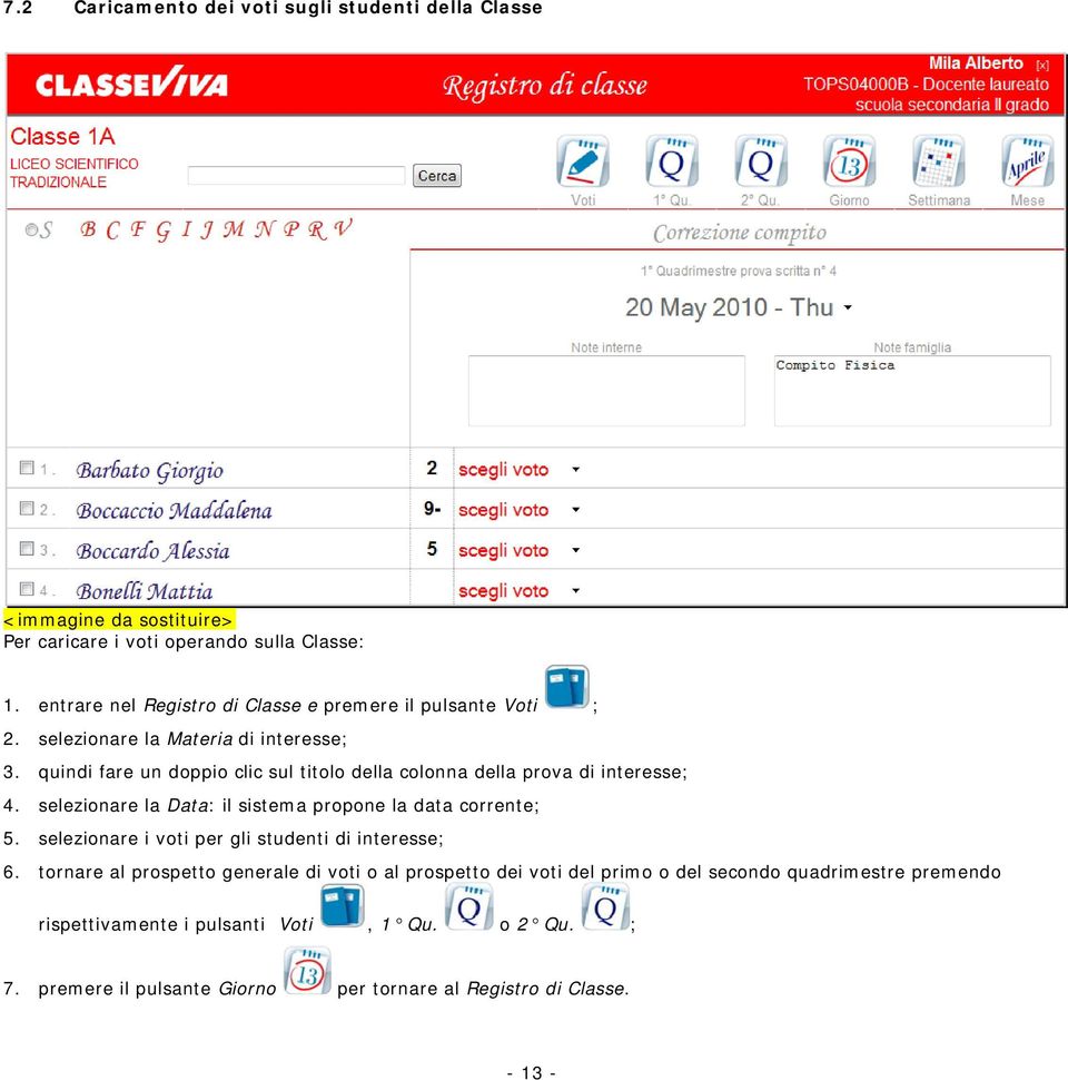 quindi fare un doppio clic sul titolo della colonna della prova di interesse; 4. selezionare la Data: il sistema propone la data corrente; 5.