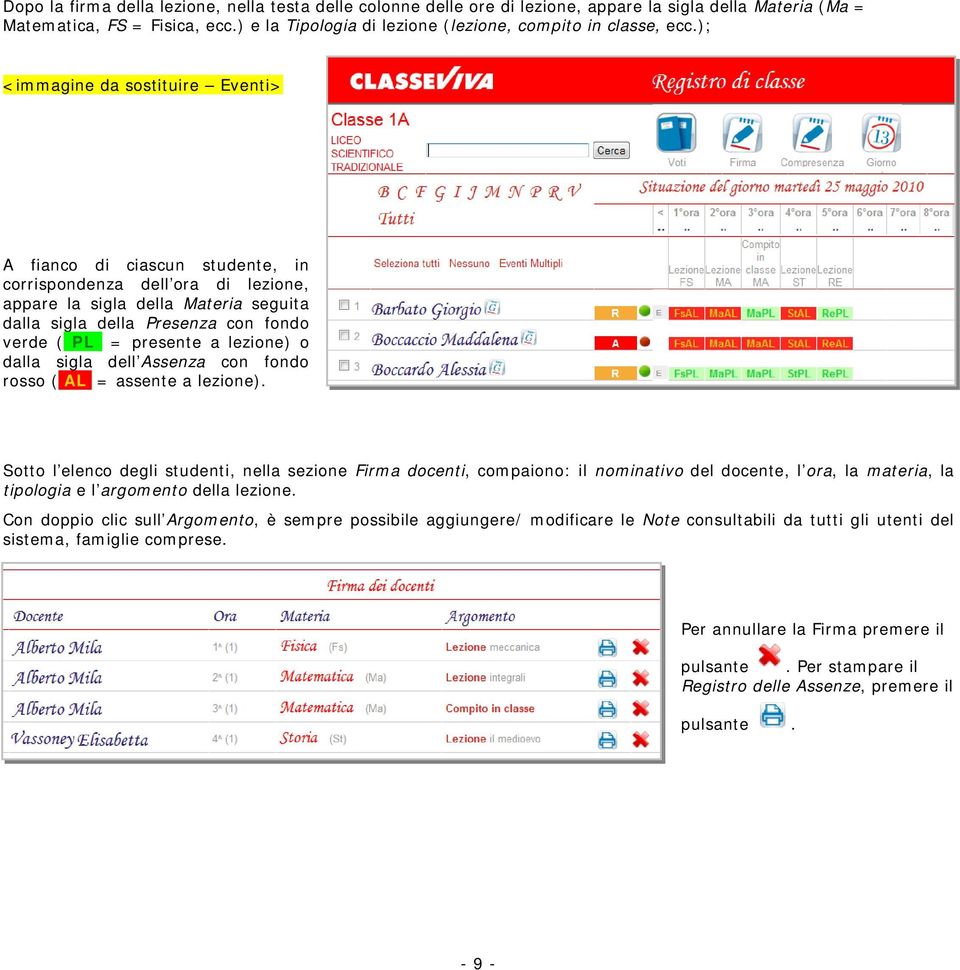 ); <immagine da sostituire Eventi> A fianco di ciascun studente, in corrispondenza dell ora di lezione, appare la sigla della Materia seguita dalla sigla della Presenza con fondo verde ( PL =