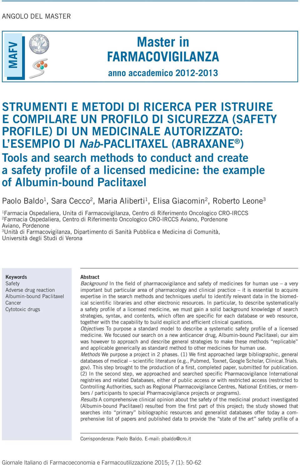 1, Elisa Giacomin 2, Roberto Leone 3 1 Farmacia Ospedaliera, Unita di Farmacovigilanza, Centro di Riferimento Oncologico CRO-IRCCS 2 Farmacia Ospedaliera, Centro di Riferimento Oncologico CRO-IRCCS