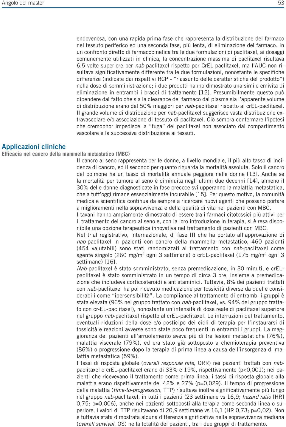 per nab-paclitaxel rispetto per CrEL-paclitaxel, ma l AUC non risultava significativamente differente tra le due formulazioni, nonostante le specifiche differenze (indicate dai rispettivi RCP -