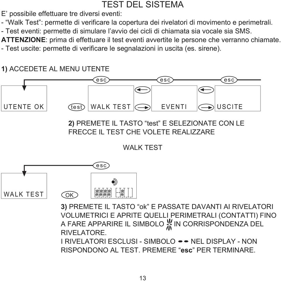 - Test uscite: permette di verificare le segnalazioni in uscita (es. sirene).