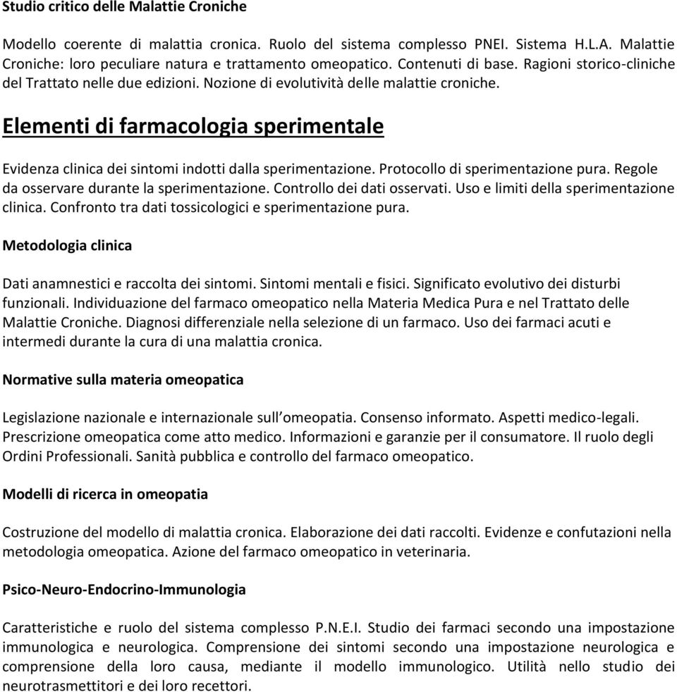 Elementi di farmacologia sperimentale Evidenza clinica dei sintomi indotti dalla sperimentazione. Protocollo di sperimentazione pura. Regole da osservare durante la sperimentazione.