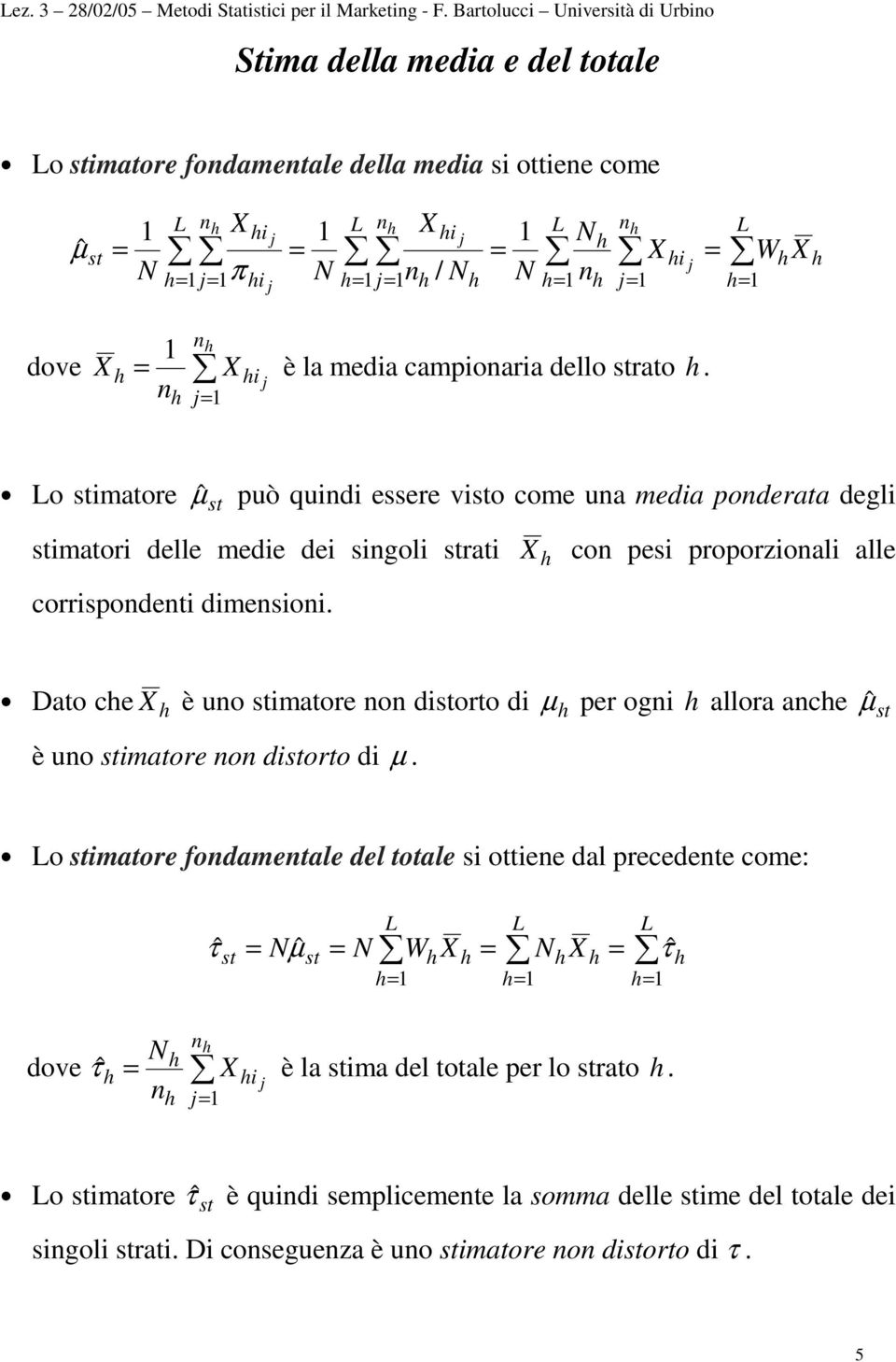 o imatore µˆ può quidi essere vio come ua media poderata degli imatori delle medie dei sigoli rati corrispodeti dimesioi.