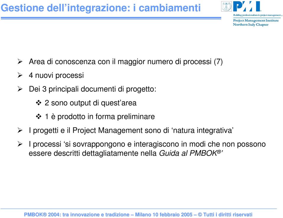 forma preliminare I progetti e il Project Management sono di natura integrativa I processi si