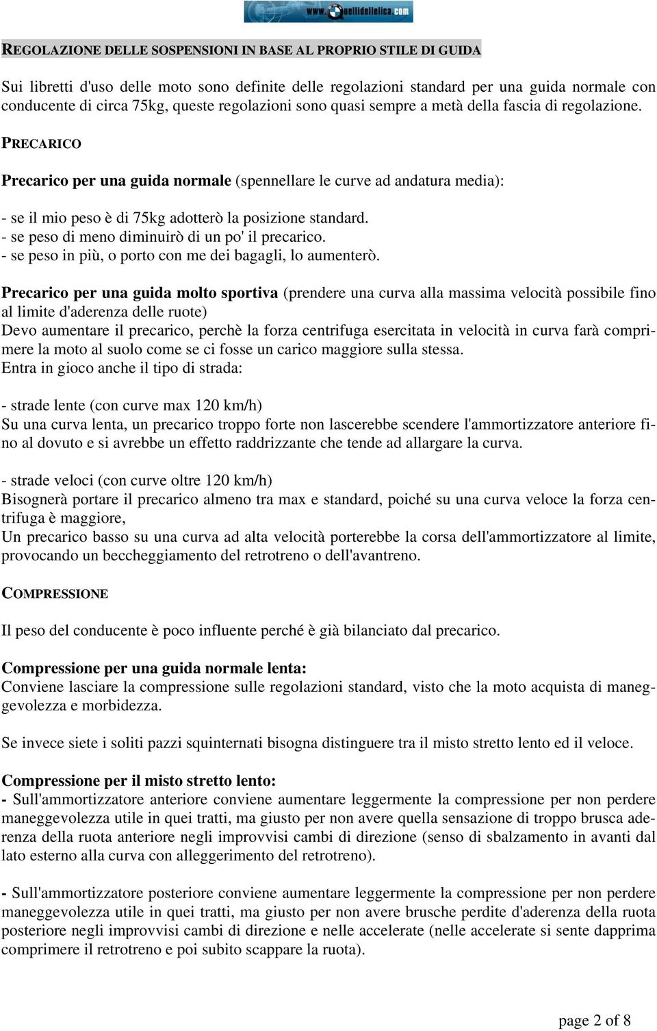 PRECARICO Precarico per una guida normale (spennellare le curve ad andatura media): - se il mio peso è di 75kg adotterò la posizione standard. - se peso di meno diminuirò di un po' il precarico.