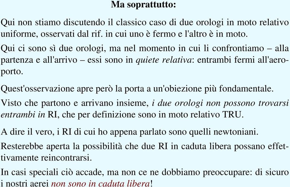 Quest'osservazione apre però la porta a un'obiezione più fondamentale.