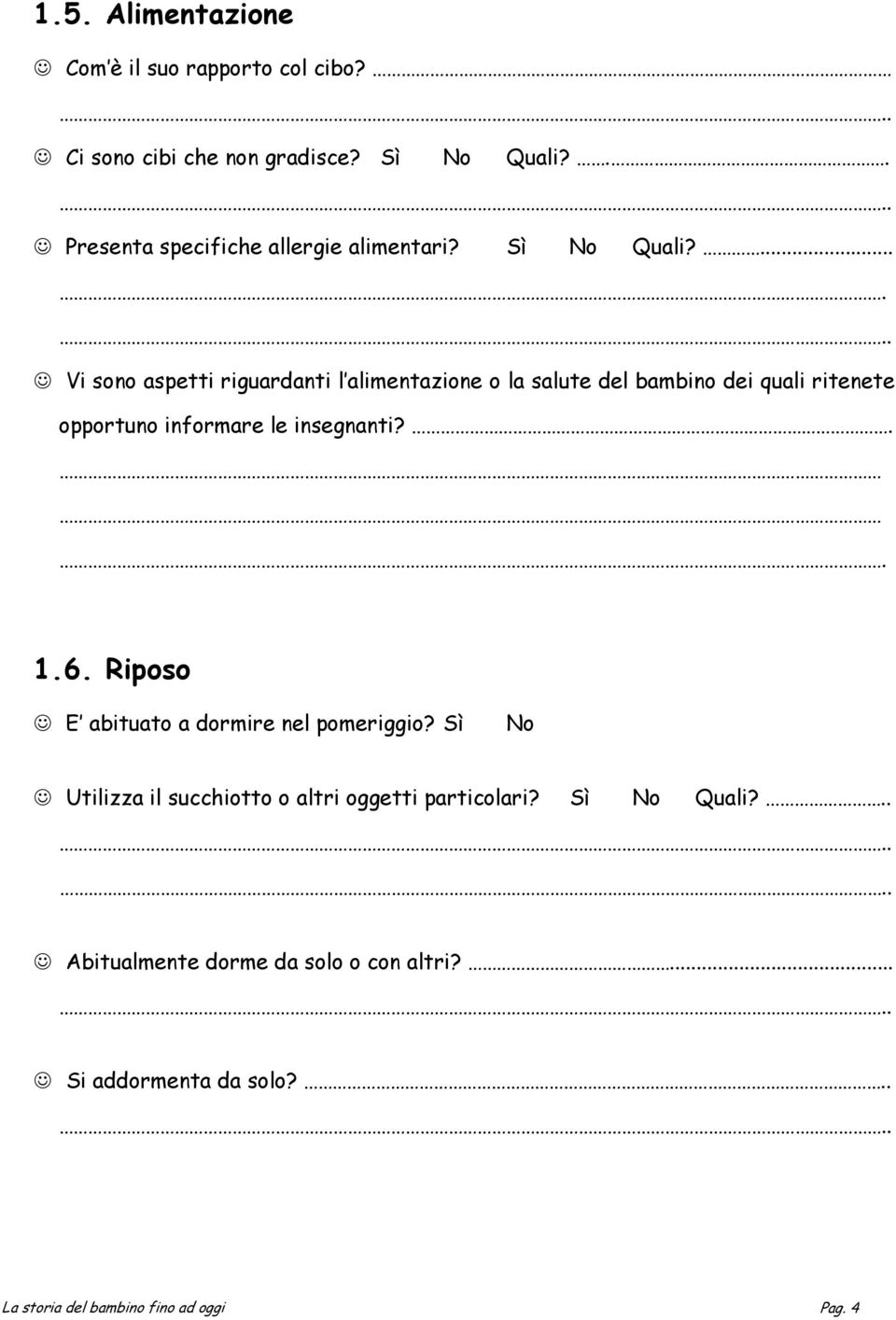 ... Vi sono aspetti riguardanti l alimentazione o la salute del bambino dei quali ritenete opportuno informare le insegnanti?