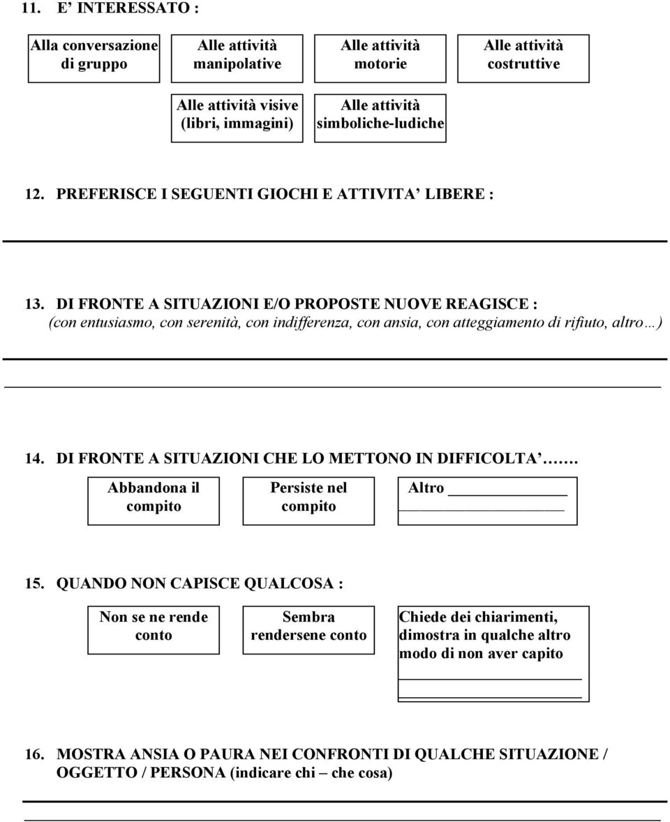 DI FRONTE A SITUAZIONI E/O PROPOSTE NUOVE REAGISCE : (con entusiasmo, con serenità, con indifferenza, con ansia, con atteggiamento di rifiuto, altro ) 14.