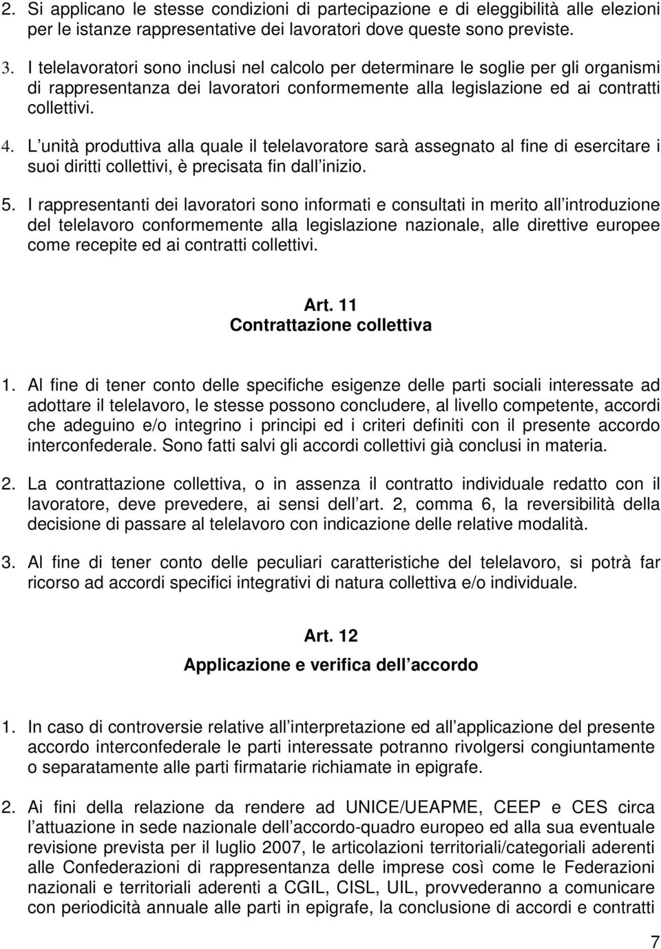 L unità produttiva alla quale il telelavoratore sarà assegnato al fine di esercitare i suoi diritti collettivi, è precisata fin dall inizio. 5.