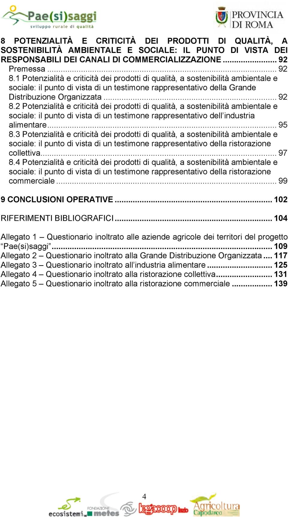 2 Potenzialità e criticità dei prodotti di qualità, a sostenibilità ambientale e sociale: il punto di vista di un testimone rappresentativo dell industria alimentare... 95 8.