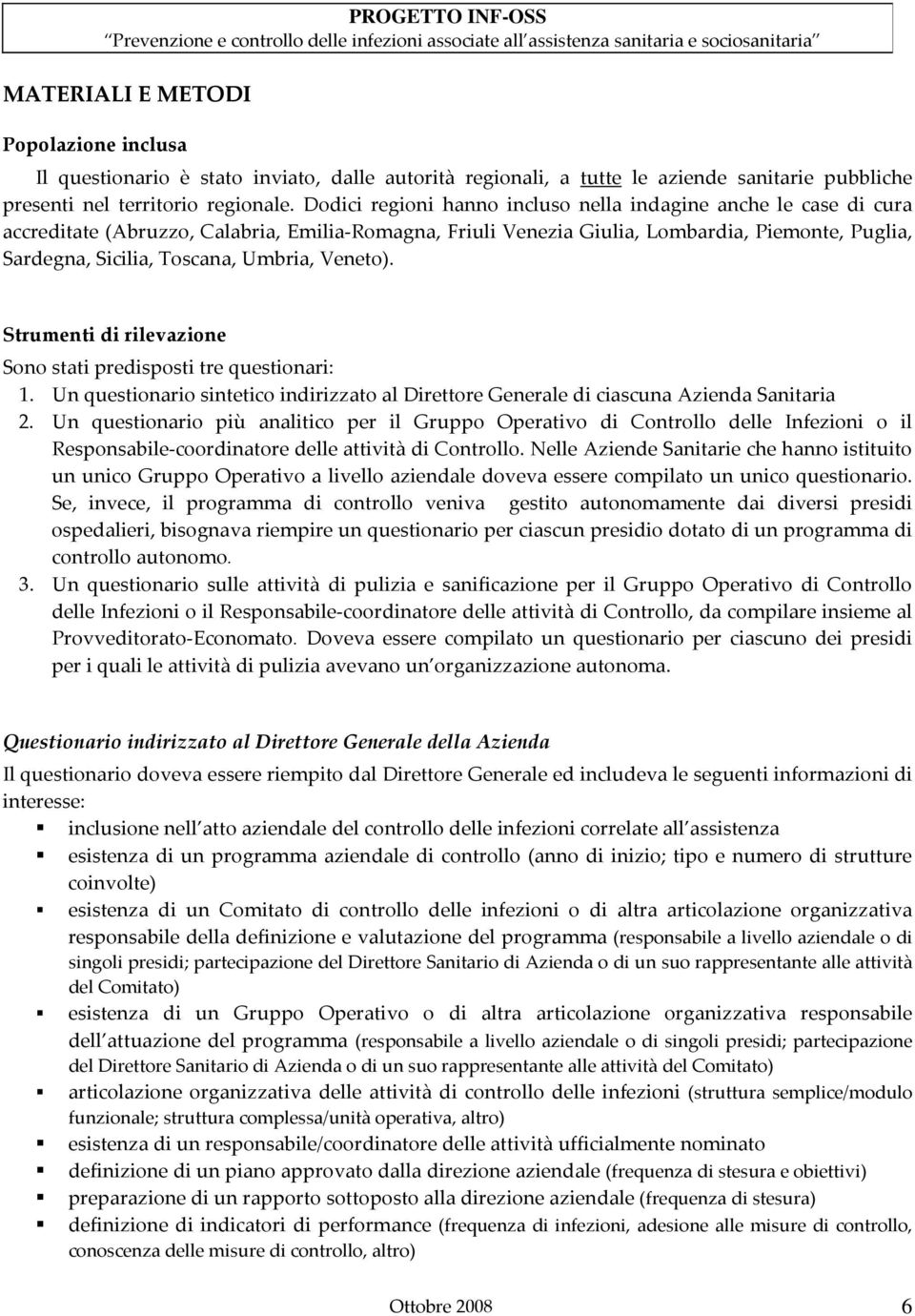 Umbria, Veneto). Strumenti di rilevazione Sono stati predisposti tre questionari: 1. Un questionario sintetico indirizzato al Direttore Generale di ciascuna Azienda Sanitaria 2.