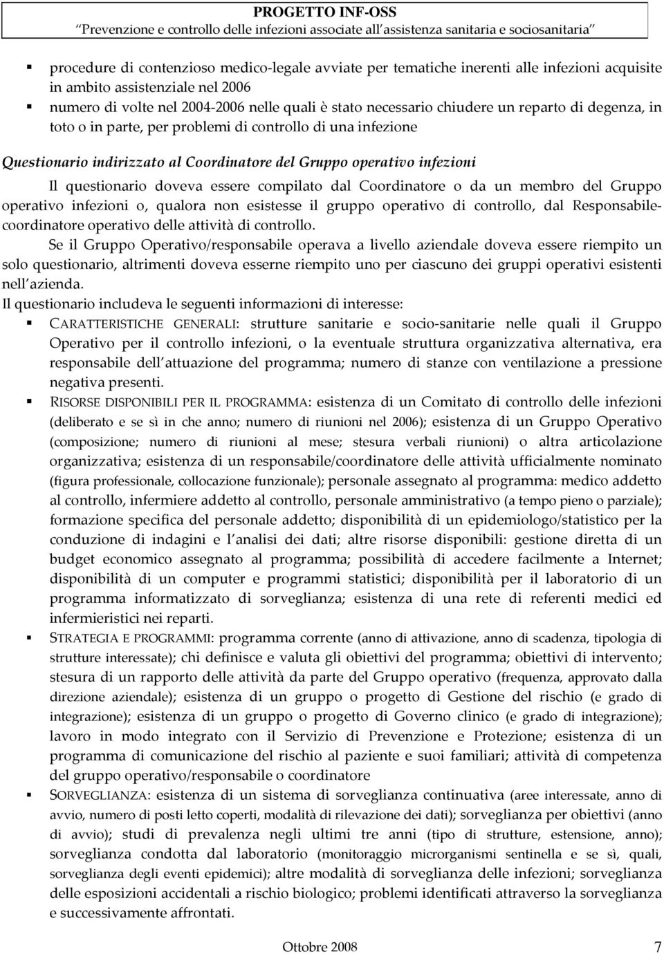 dal Coordinatore o da un membro del Gruppo operativo infezioni o, qualora non esistesse il gruppo operativo di controllo, dal Responsabilecoordinatore operativo delle attività di controllo.