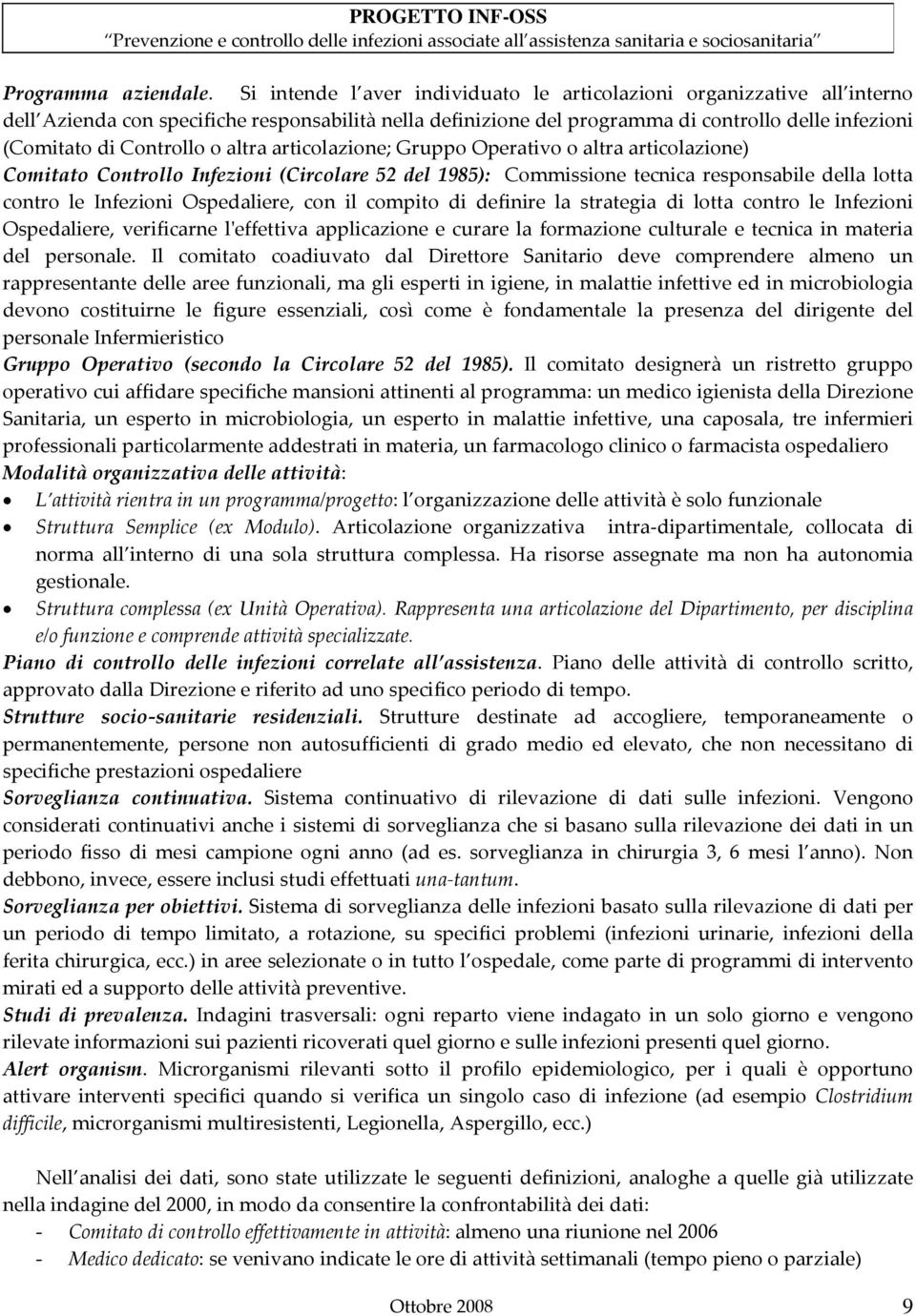 o altra articolazione; Gruppo Operativo o altra articolazione) Comitato Controllo Infezioni (Circolare 52 del 1985): Commissione tecnica responsabile della lotta contro le Infezioni Ospedaliere, con