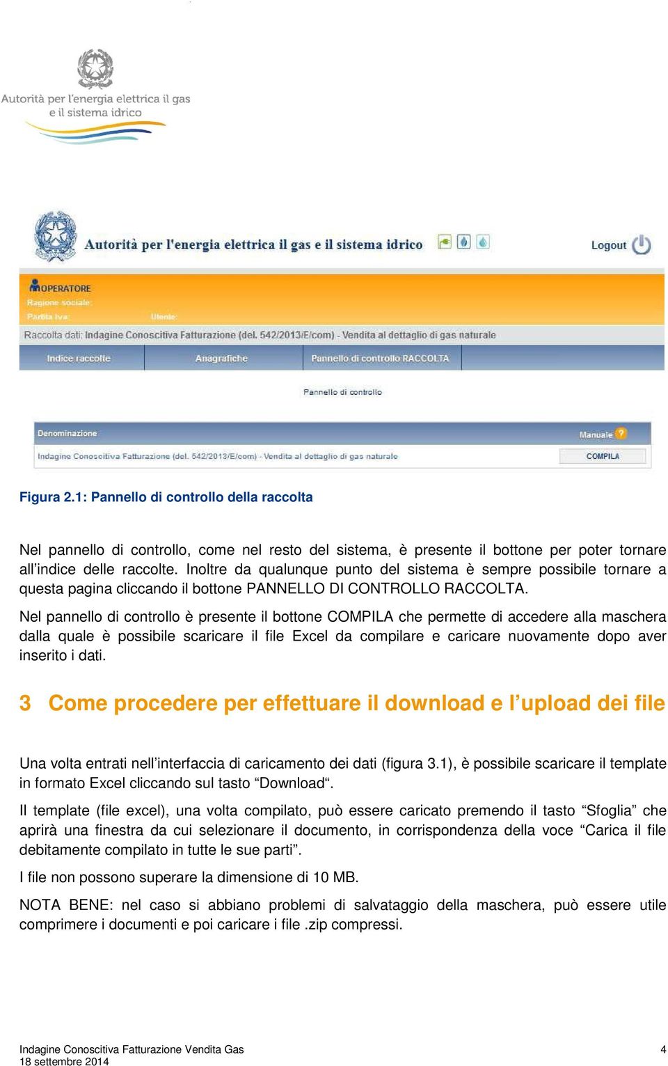 Nel pannello di controllo è presente il bottone COMPILA che permette di accedere alla maschera dalla quale è possibile scaricare il file Excel da compilare e caricare nuovamente dopo aver inserito i