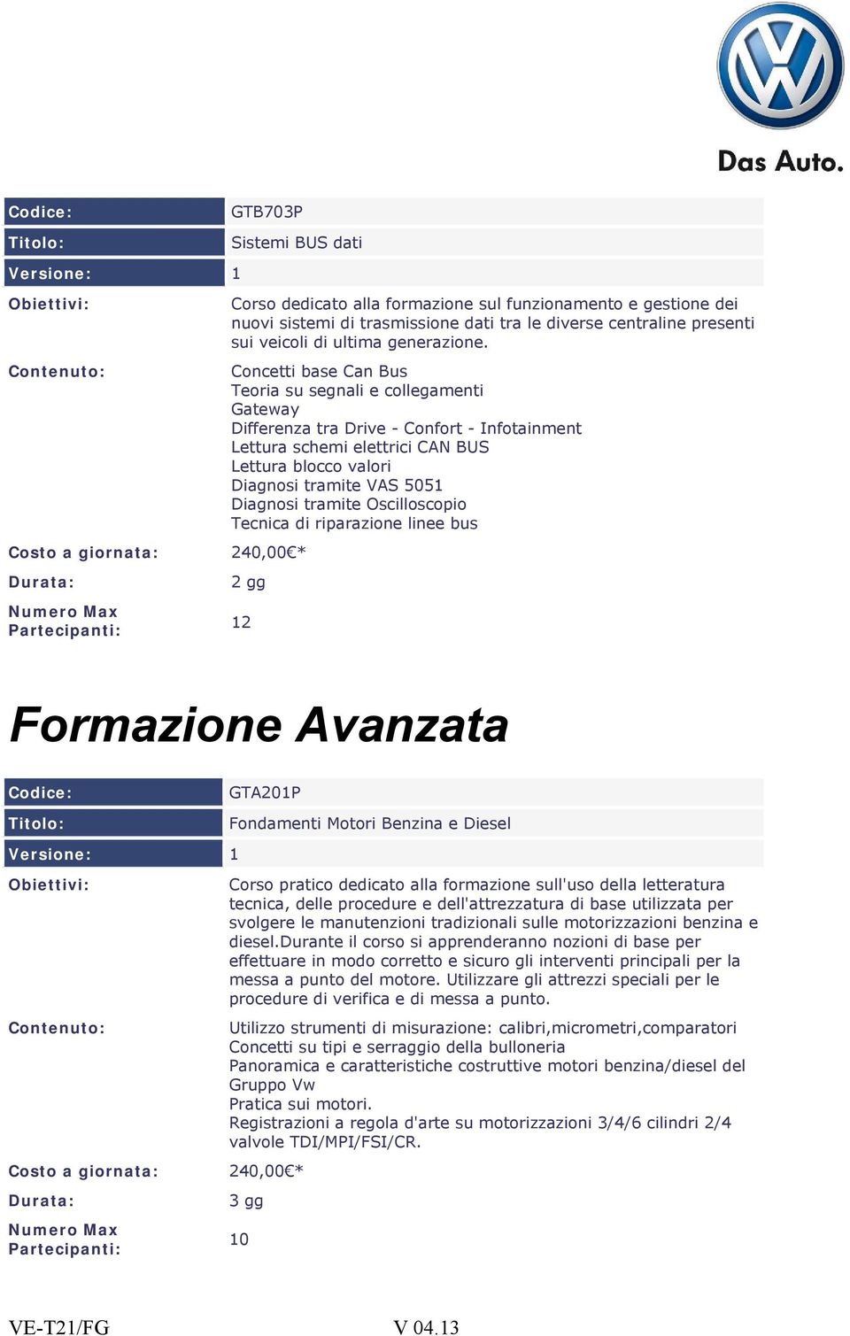 tramite Oscilloscopio Tecnica di riparazione linee bus Formazione Avanzata GTA201P Fondamenti Motori Benzina e Diesel Corso pratico dedicato alla formazione sull'uso della letteratura tecnica, delle