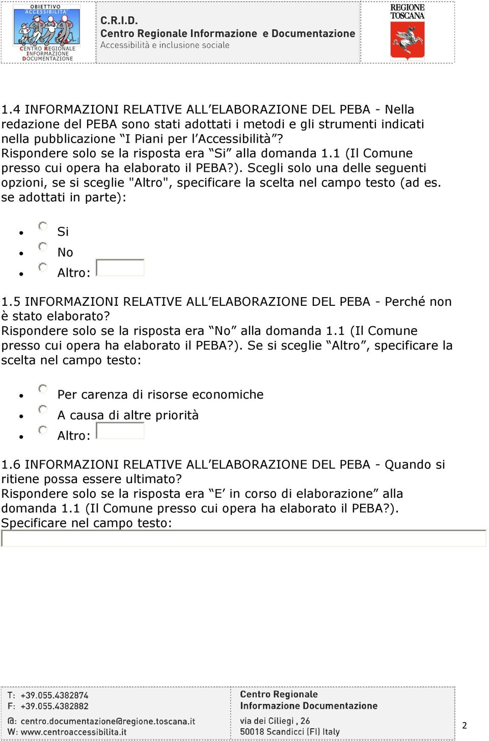 Scegli solo una delle seguenti opzioni, se si sceglie "Altro", specificare la scelta nel campo testo (ad es. se adottati in parte): 1.