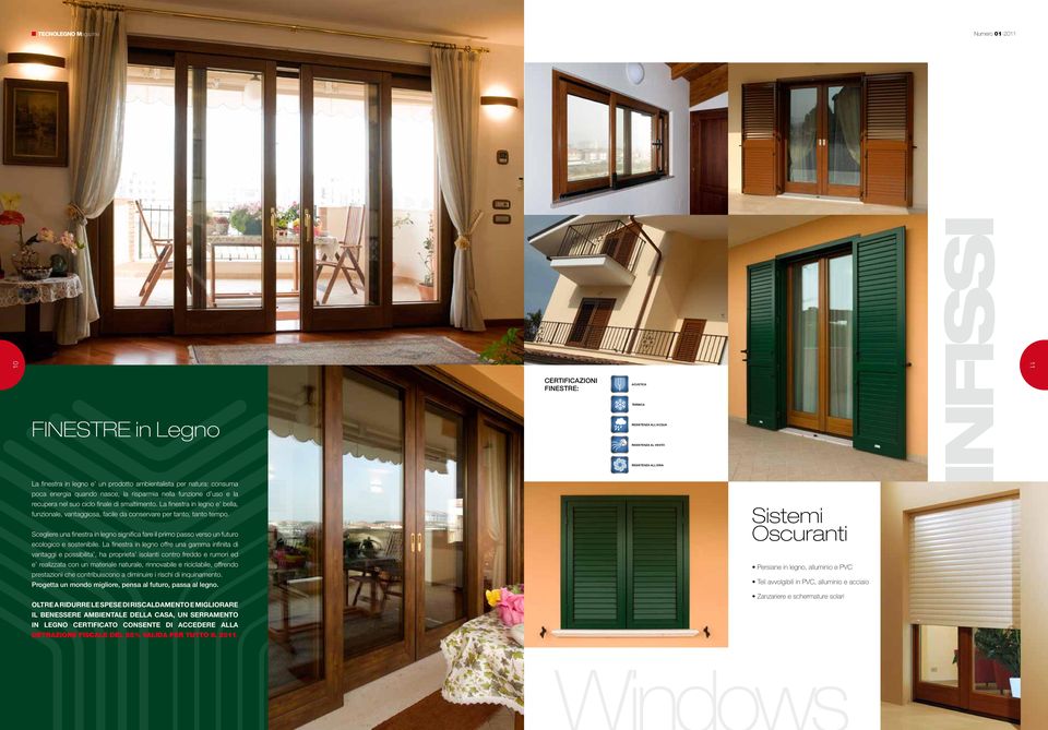 La finestra in legno e bella, funzionale, vantaggiosa, facile da conservare per tanto, tanto tempo.