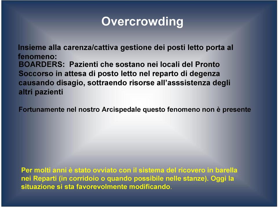 altri pazienti Fortunamente nel nostro Arcispedale questo fenomeno non è presente Per molti anni è stato ovviato con il sistema