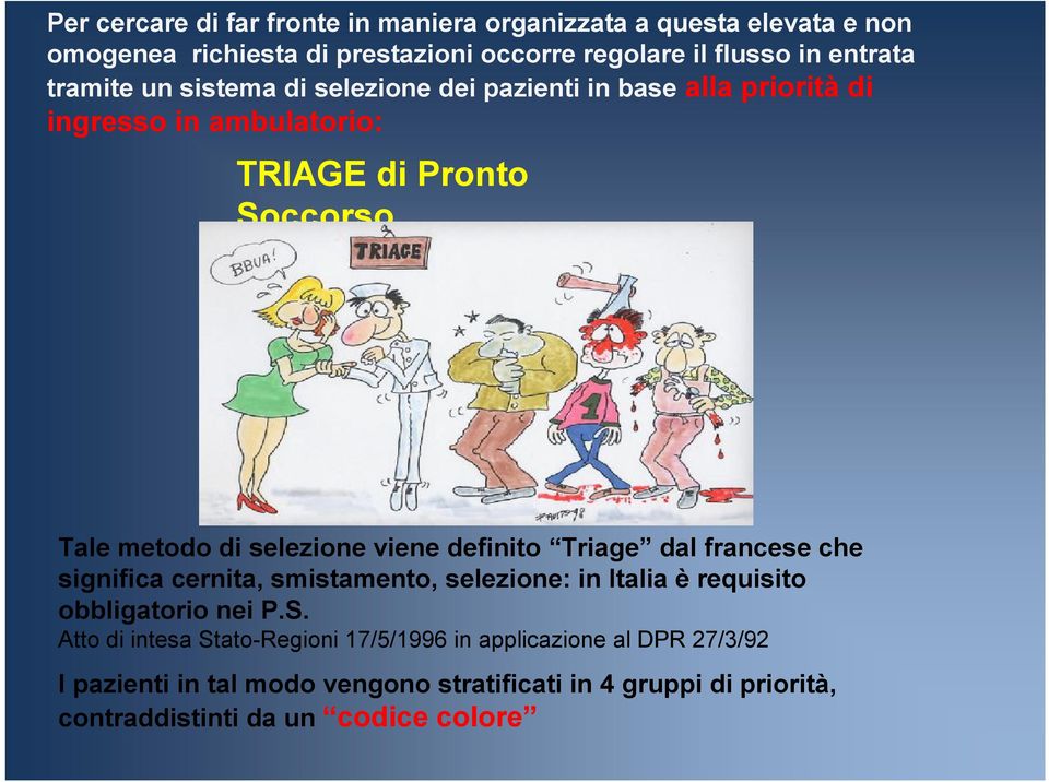 viene definito Triage dal francese che significa cernita, smistamento, selezione: in Italia è requisito obbligatorio nei P.S.