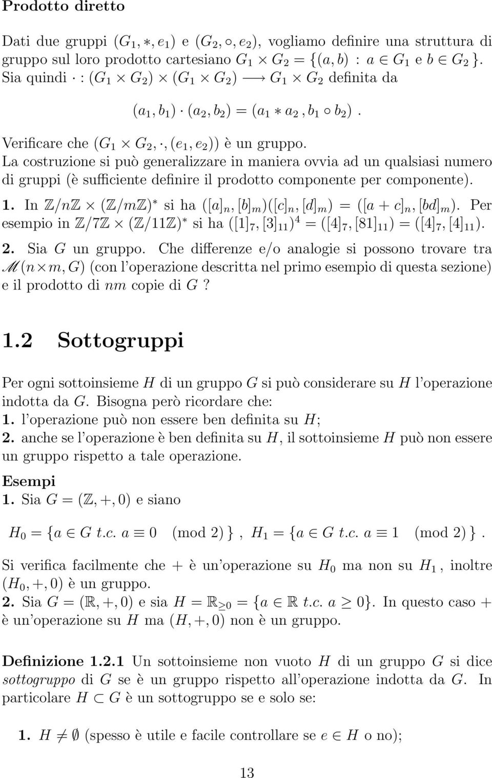 La costruzione si può generalizzare in maniera ovvia ad un qualsiasi numero di gruppi (è sufficiente definire il prodotto componente per componente). 1.