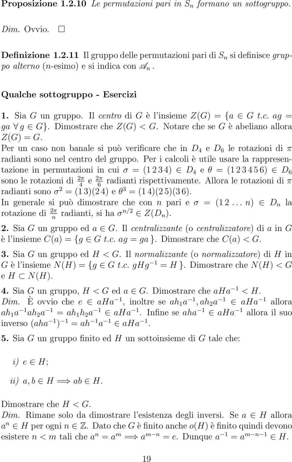 Per un caso non banale si può verificare che in D 4 e D 6 le rotazioni di π radianti sono nel centro del gruppo.