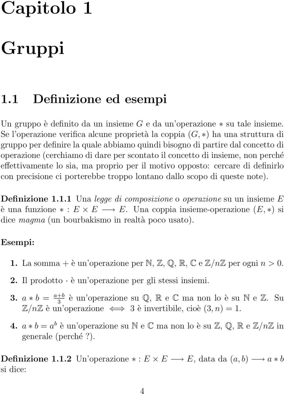 il concetto di insieme, non perché effettivamente lo sia, ma proprio per il motivo opposto: cercare di definirlo con precisione ci porterebbe troppo lontano dallo scopo di queste note). Definizione 1.