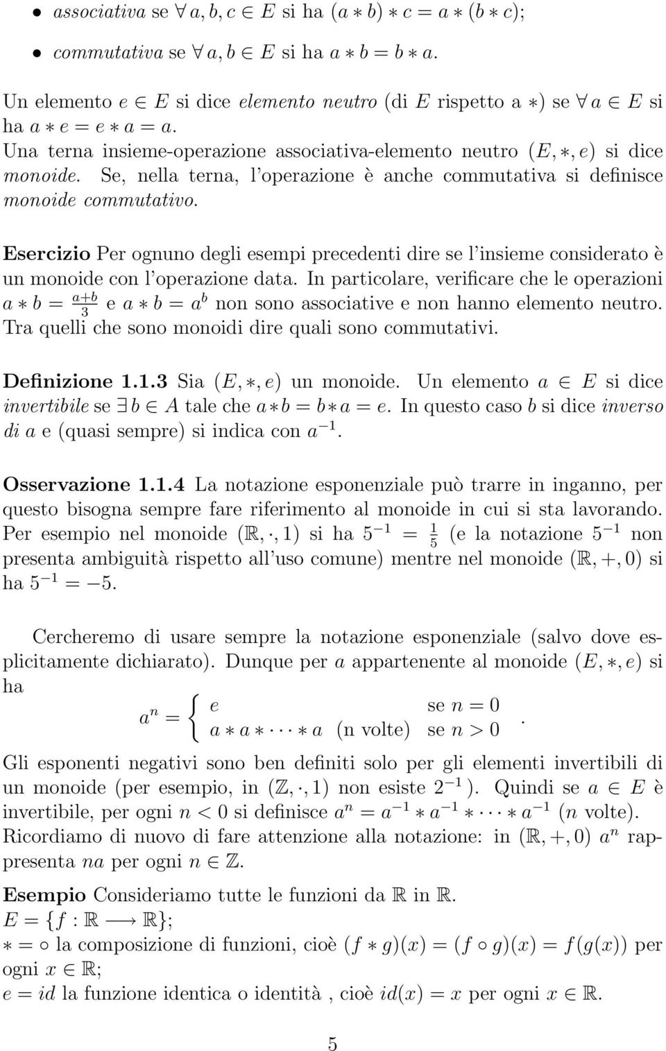 Esercizio Per ognuno degli esempi precedenti dire se l insieme considerato è un monoide con l operazione data.