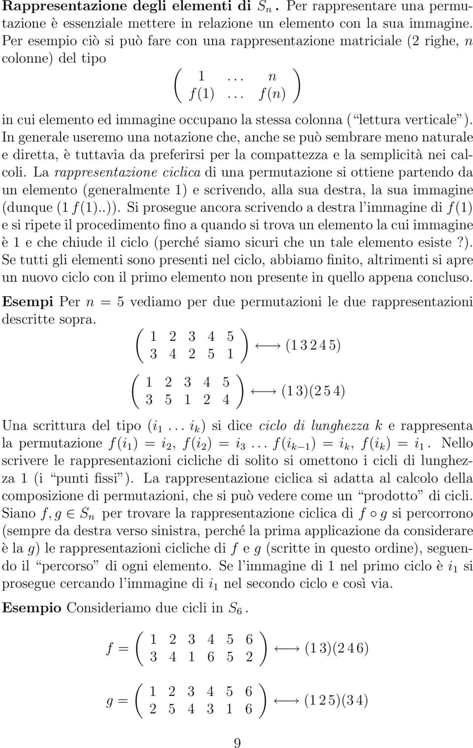 In generale useremo una notazione che, anche se può sembrare meno naturale e diretta, è tuttavia da preferirsi per la compattezza e la semplicità nei calcoli.