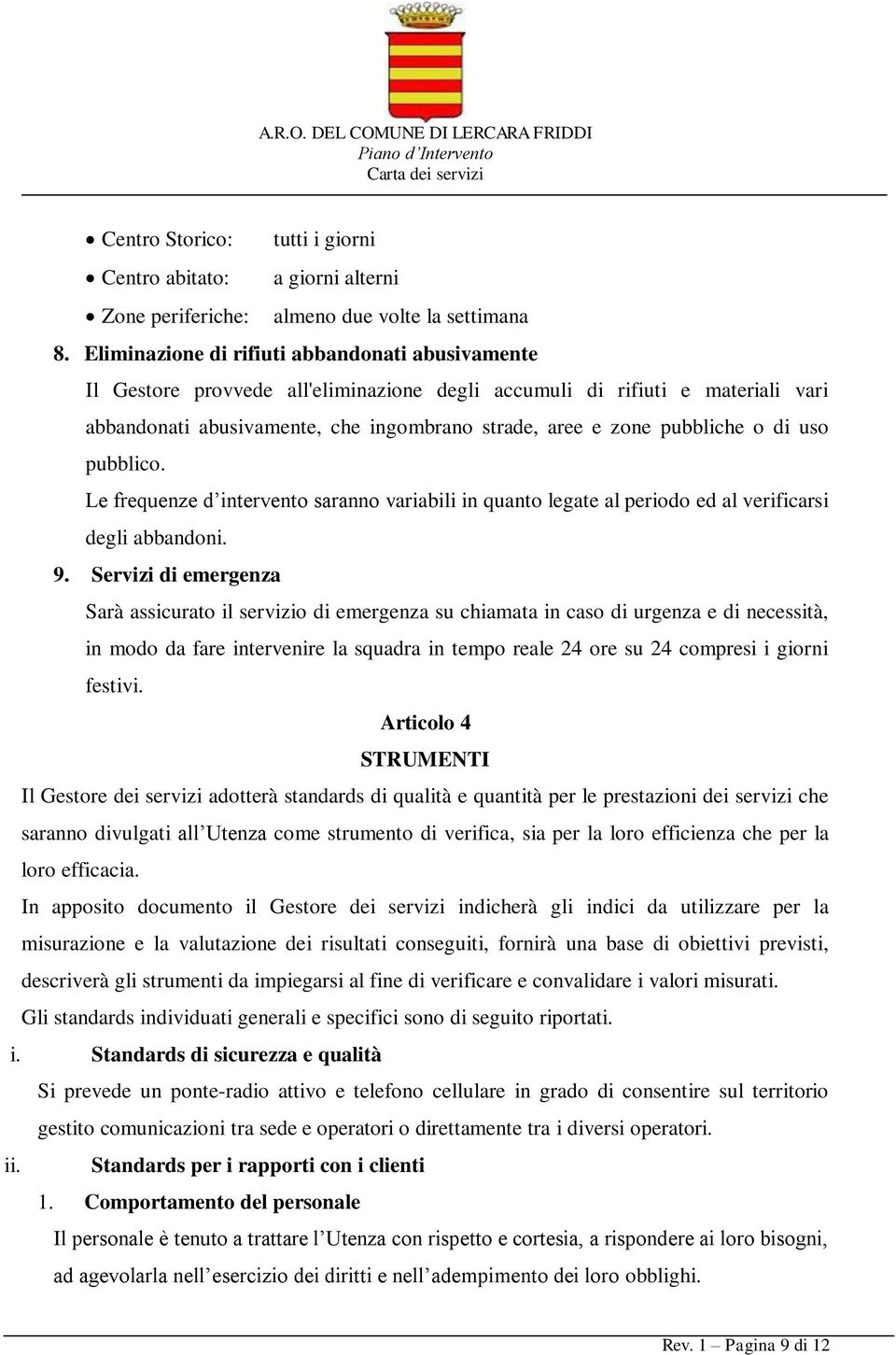 o di uso pubblico. Le frequenze d intervento saranno variabili in quanto legate al periodo ed al verificarsi degli abbandoni. 9.