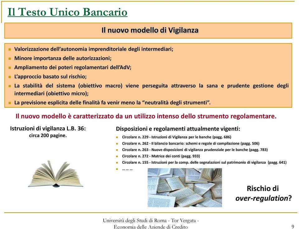 esplicita delle finalità fa venir meno la neutralità degli strumenti. Il nuovo modello è caratterizzato da un utilizzo intenso dello strumento regolamentare. Istruzioni di vigilanza L.B.