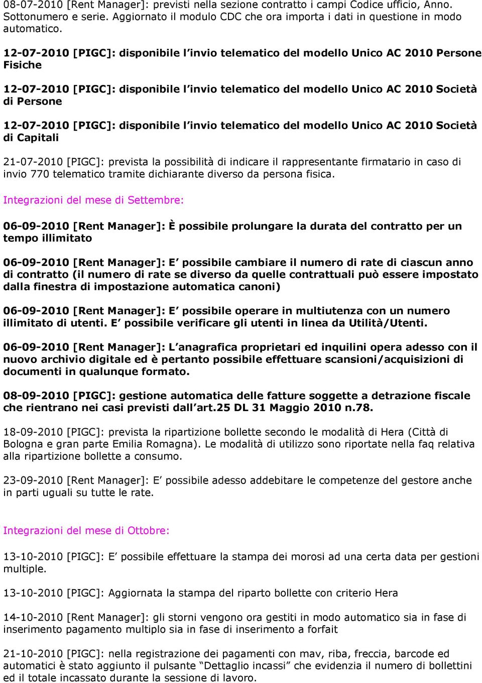 [PIGC]: disponibile l invio telematico del modello Unico AC 2010 Società di Capitali 21-07-2010 [PIGC]: prevista la possibilità di indicare il rappresentante firmatario in caso di invio 770