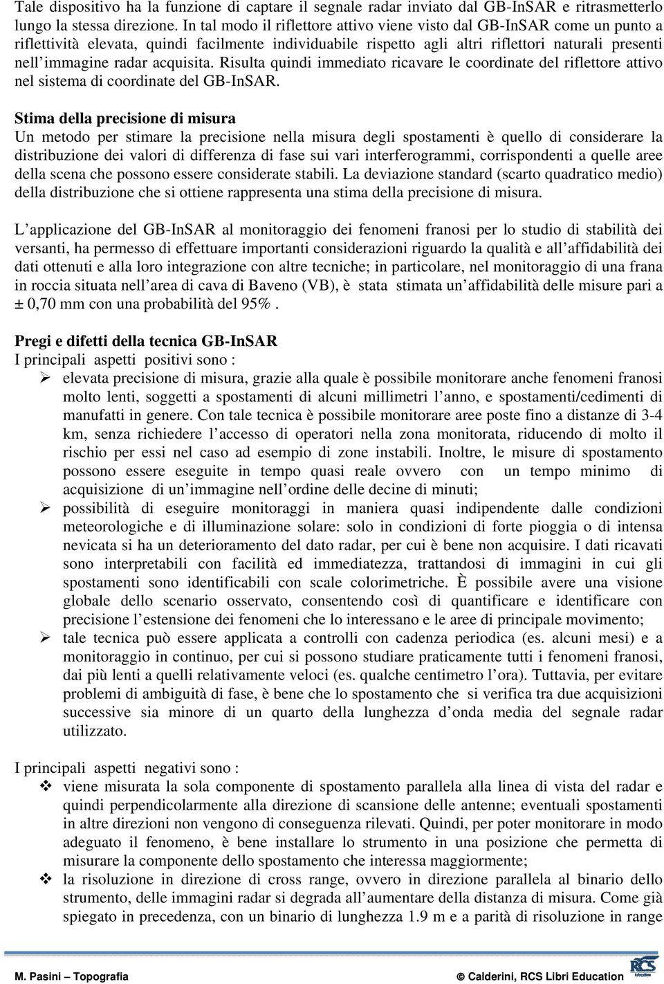 acquisita. Risulta quindi immediato ricavare le coordinate del riflettore attivo nel sistema di coordinate del GB-InSAR.