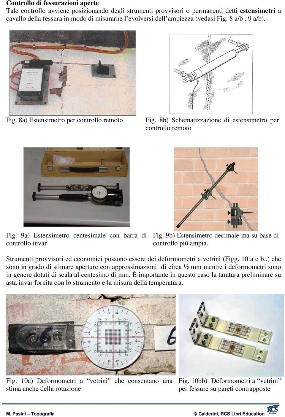 9a) Estensimetro centesimale con barra di controllo invar Fig. 9b) Estensimetro decimale ma su base di controllo più ampia.