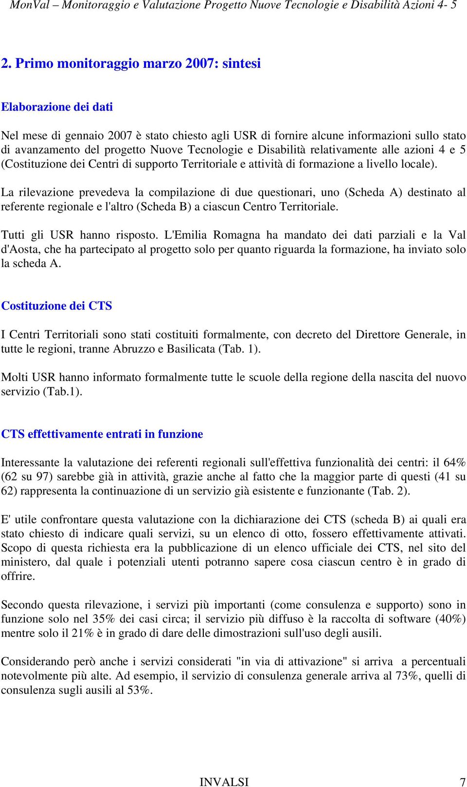 e Disabilità relativamente alle azioni 4 e 5 (Costituzione dei Centri di supporto Territoriale e attività di formazione a livello locale).